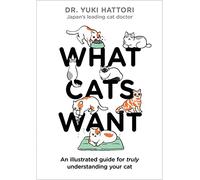 What Cats Want: An Illustrated Guide for Truly Understanding Your Cat