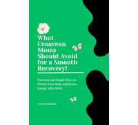 What Cesarean Moms Should Avoid for a Smooth Recovery: Practical and Simple Ways to Protect Your Body and Renew Energy After Birth.