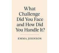 “What challenge did you face and how did you handle it?”