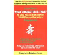 What Character Is That?: An Easy-access Dictionary of 5,000 Chinese Characters