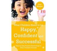 What Children Need to Be Happy, Confident and Successful: Step by Step Positive Psychology to Help Children Flourish Hooper, Jeni (Auteur)