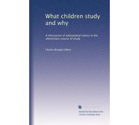 What children study and why a discussion of educational values in the elementary course of study. 2