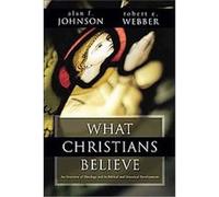 What Christians Believe Alan F. Johnson, Robert E. Webber (Auteur)