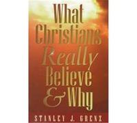 What Christians Really Believe & Why Stanley Grenz (Auteur)