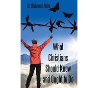 What Christians Should Know And Ought To Do
