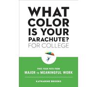 What Color Is Your Parachute? for College: Pave Your Path from Major to Meaningful Work