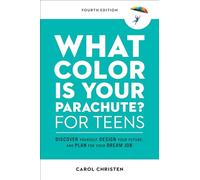 What Color Is Your Parachute? for Teens, Fourth Edition: Discover Yourself, Design Your Future, and Plan for Your Dream Job