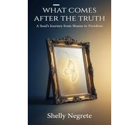 What Comes After the Truth: "A Soul’s Journey from Shame to Freedom"
