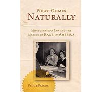 [What Comes Naturally: Miscegenation Law and the Making of Race in America] [By: Pascoe, Peggy] [November, 2010]