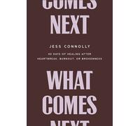 What Comes Next 40 Days of Healing After Heartbreak, Burnout, or Brokenness - Jess Connolly - Baker Books - ebook (ePub) - Livre