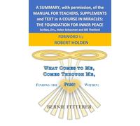 What Comes To Me, Comes Through Me, Finding the Peace Within:: A Summary with Permission on the Manual for Teachers, Text, and Supplements in A Course in Miracles.