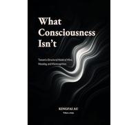 What Consciousness Isn’t: Toward a Structural Model of Mind, Meaning, and Misrecognition