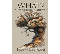 What?: Consciousness, the Self, and the Question of Being