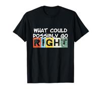 What Could Possibly go Right - Même Les pessimistes Ont de l'humour T-Shirt