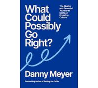 What Could Possibly Go Right?: The Essential Journey to Scale an Enduring Culture