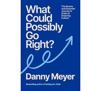 What Could Possibly Go Right? The Essential Journey to Scale an Enduring Culture - Danny Meyer - Ebury Digital - ebook (ePub) - Livre