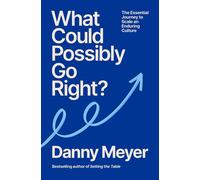 What Could Possibly Go Right? The Essential Journey to Scale an Enduring Culture - Danny Meyer - Random House - ebook (ePub) - Livre