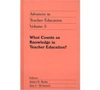 What Counts As Knowledge in Teacher Education?, Advances in Teacher Education