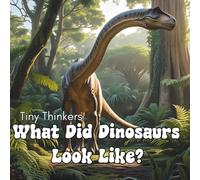 What Did Dinosaurs Look Like?: Big Phots & Bite-Sized Facts for Ages 3-5