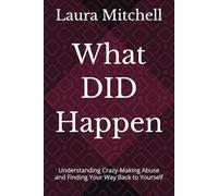 What DID Happen: Understanding Crazy-Making Abuse and Finding Your Way Back to Yourself