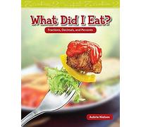 What Did I Eat?: Fractions, Decimals, And Percents