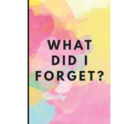 What Did I Forget?: Funny Journal for People Who Need To Remember But Never Do