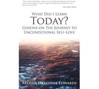 What Did I Learn Today? Lessons On The Journey To Unconditional Self-Love