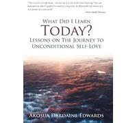 What Did I Learn Today? Lessons On The Journey To Unconditional Self-Love