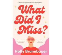 What Did I Miss : A fun and refreshing new romantic comedy, from an exciting debut author, perfect for fans of Mhairi McFarlane, Michelle Upton and Emily Henry