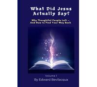 What Did Jesus Actually Say?: Why Thoughtful People Left - And How to Find Your Way Back