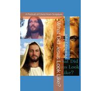 What Did Jesus Look Like?: A Portrait of Christ from Scripture
