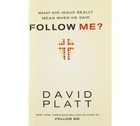 What Did Jesus Really Mean When He Said Follow Me? David Platt (Auteur)