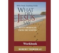 What Did Jesus Say?: Seven Messages from the Master: WORKBOOK