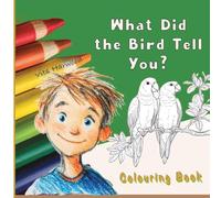 What Did the Bird Tell You?: Color Friendly Birds and Learn Their Names