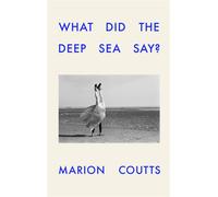 What Did the Deep Sea Say? - Marion Coutts - Vintage digital - ebook (ePub) - Livre
