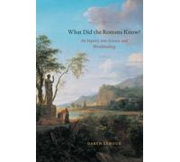 What did the Romans Know? - An Inquiry into Science and Worldmaking.