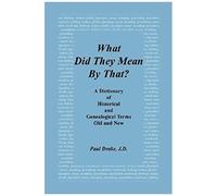 What Did They Mean By That? A Dictionary Of Historical And Genealogical Terms, Old And New