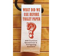 What Did We Use Before Toilet Paper?: 200 Curious Questions and Intriguing Answers Thompson, Andrew (Auteur)