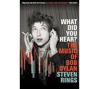 What Did You Hear?: The Music of Bob Dylan