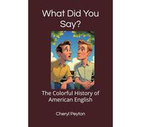 What Did You Say?: The Colorful History of American English