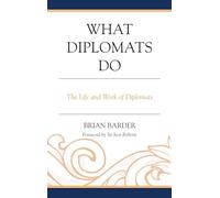 What Diplomats Do: The Life and Work of Diplomats