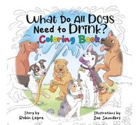 What Do All Dogs Need to Drink?: Coloring Book