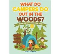 What Do Campers Do Out in The Woods Coloring and Activity Book Second Grade - Jupiter Kids - Speedy Publishing LLC - Livre en Anglais Jupiter KidsJupiter Kids (Auteur)