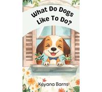 What Do Dogs Like to Do?: An Early Learning Animal Book for Ages 3-5