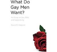 What Do Gay Men Want? David M. Halperin (Auteur)