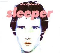 Sleeper - What I Do Now