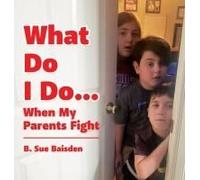 What Do I Do...: When My Parents Fight