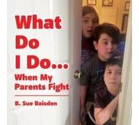 What Do I Do...: When My Parents Fight
