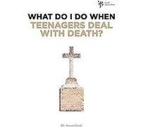 What Do I Do When Teenagers Deal With Death?, What Do I Do When Steve Gerali (Auteur)