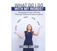 What Do I Do With My Words?: Nurturing Creative Writing Through Theatrical Improvisation